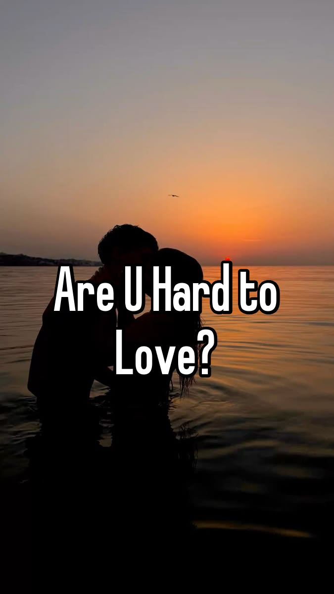 Are U Hard to Love? 